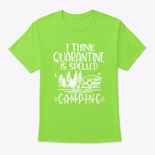 Load image into Gallery viewer, I think Quarantine Is Spelled Camping Custom Gift For Camping Lovers Guys Tee
