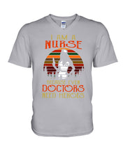 Load image into Gallery viewer, I Am A Nurse Because Even Doctors Need Heros Gift For Nurse Guys V-Neck
