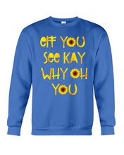Load image into Gallery viewer, Sunflowers Eff You See Kay Why Oh You Gift For Women Sweatshirt
