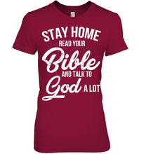 Load image into Gallery viewer, Stay Home Read Your Bible Talks To God A Lot Ladies Tee

