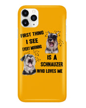 Load image into Gallery viewer, I See Every Morning Is A Schnauzer Who Loves Me Phone case
