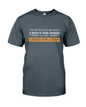 Load image into Gallery viewer, The Difference Between A Beer And Your Opinion Custom Design Guys Tee
