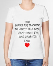 Load image into Gallery viewer, Thanks For Teaching Me How To Be A Man Ladies Tee
