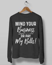 Load image into Gallery viewer, Mind Your Business Or Pay My Bills Custom Design Sweatshirt
