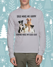 Load image into Gallery viewer, Dogs Make Me Happy Humans Make My Head Hurt Trending Unisex Long Sleeve
