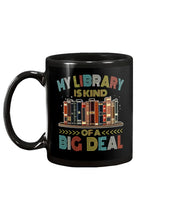 Load image into Gallery viewer, Librarian My Library Is Kind Of Big Deal Trending For Book Lovers Mug
