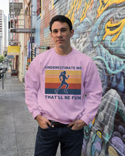 Load image into Gallery viewer, Underestimate Me That'll Be Fun Retro Vintage Sweatshirt
