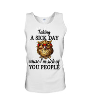 Load image into Gallery viewer, Taking A Sick Day Cause I'm Sick Of You People Owl Unisex Tank Top
