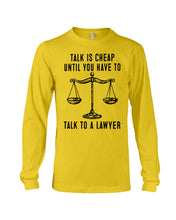 Load image into Gallery viewer, Talk Is Cheap Until You Have To Talk To A Lawyer Trending Unisex Long Sleeve
