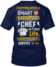 Load image into Gallery viewer, Everyone Needs A Smart Sarcastic Chef In Their Life I'm Happy To Be Guys Tee
