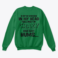 Load image into Gallery viewer, 9 Of 10 Voices In My Head Tell Me I'm Crazy One Just Hums Sweatshirt
