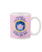 Load image into Gallery viewer, I Became A Mask Maker Because Your Life Is Worth My Time Trending Mug
