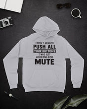 Load image into Gallery viewer, I Didn't Mean To Push All Your Buttons I Was Just Looking For Mute Hoodie
