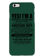Load image into Gallery viewer, I'm A Spoiled Husband But Not Yours - Awesome Wife Who Was Born In January Phone case
