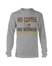 Load image into Gallery viewer, No Coffee No Workee Funny Paralegal    Special Unique  Custom Design Unisex Long Sleeve
