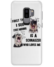 Load image into Gallery viewer, I See Every Morning Is A Schnauzer Who Loves Me Phone case
