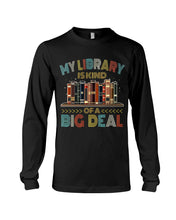 Load image into Gallery viewer, Librarian My Library Is Kind Of Big Deal Trending For Book Lovers Unisex Long Sleeve

