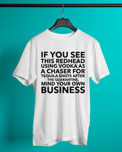 Load image into Gallery viewer, If You See This Redhead Using Vodka As A Chaser   Special Custom Design Guys Tee
