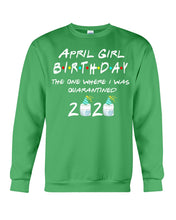 Load image into Gallery viewer, April Birthday Girl The One Where I Was Quarantined 2020 Sweatshirt
