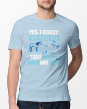 Load image into Gallery viewer, I Do Need All These Horses Dogs And Cats Guys Tee
