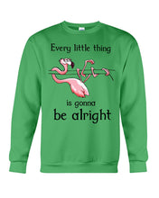 Load image into Gallery viewer, Every Little Thing Is Gonna Be Alright Gift For Flamingo Lovers Sweatshirt
