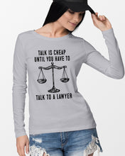 Load image into Gallery viewer, Talk Is Cheap Until You Have To Talk To A Lawyer Trending Unisex Long Sleeve
