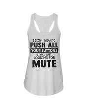 Load image into Gallery viewer, I Didn't Mean To Push All Your Buttons I Was Just Looking For Mute Ladies Flowy Tank
