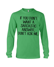 Load image into Gallery viewer, If You Don't Want A Sarcastic Answer Gift For Woman Unisex Long Sleeve
