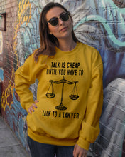 Load image into Gallery viewer, Talk Is Cheap Until You Have To Talk To A Lawyer Trending Sweatshirt
