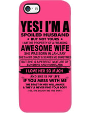 Load image into Gallery viewer, I'm A Spoiled Husband But Not Yours - Awesome Wife Who Was Born In January Phone case
