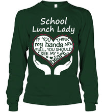 Load image into Gallery viewer, School Lunch Lady If You Think My Hands Are Full Unisex Long Sleeve
