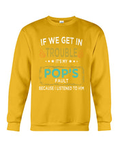 Load image into Gallery viewer, If We Get In Trouble It's My Pop's Fault Special Custom Design Sweatshirt
