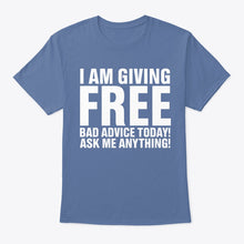 Load image into Gallery viewer, I'm Giving Free Bad Advice Today Ask Me Anything Trending Guys Tee
