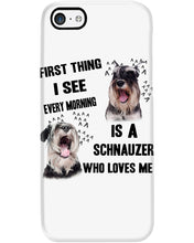 Load image into Gallery viewer, I See Every Morning Is A Schnauzer Who Loves Me Phone case
