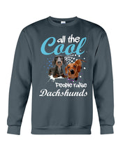 Load image into Gallery viewer, Al The Cool People Raise Dachshunds Funny Gift For Dachshund Lovers Sweatshirt
