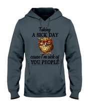 Load image into Gallery viewer, Taking A Sick Day Cause I'm Sick Of You People Owl Hoodie
