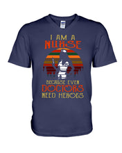 Load image into Gallery viewer, I Am A Nurse Because Even Doctors Need Heros Gift For Nurse Guys V-Neck
