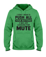 Load image into Gallery viewer, I Didn't Mean To Push All Your Buttons I Was Just Looking For Mute Hoodie
