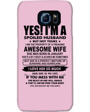 Load image into Gallery viewer, I'm A Spoiled Husband But Not Yours - Awesome Wife Who Was Born In January Phone case
