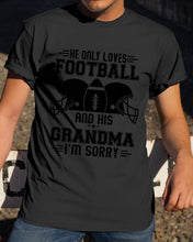 Load image into Gallery viewer, He Only Loves Football And His Grandma Guys Tee
