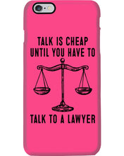 Load image into Gallery viewer, Talk Is Cheap Until You Have To Talk To A Lawyer Trending Phone case
