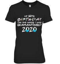 Load image into Gallery viewer, My 60th Birthday The One Where I Was Quarantined 2020 Trending Ladies Tee
