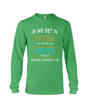 Load image into Gallery viewer, If We Get In Trouble It's My Pop's Fault Special Custom Design Unisex Long Sleeve
