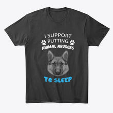 Load image into Gallery viewer, I Support Putting Animal Abusers To Sleep Gift For Dog Lovers Guys Tee
