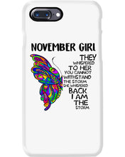 Load image into Gallery viewer, Birthday Gift For November Girl They Whispered To Her You Cannot Withstand The Storm Phone case

