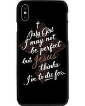 Load image into Gallery viewer, July Girl I May Not Be Perfect But Jesus Thinks I'm To Die For Phone case
