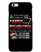 Load image into Gallery viewer, Weather Outside Frightful Sewing Let Us Sew Phone case

