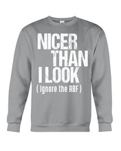 Load image into Gallery viewer, Nicer Than I Look Ignore The RBF  Special Custom Design Sweatshirt
