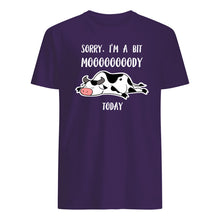 Load image into Gallery viewer, Sorry I'm A Bit Mooooody Today Gift For Cow Lovers Guys Tee
