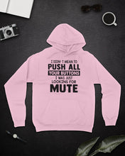 Load image into Gallery viewer, I Didn't Mean To Push All Your Buttons I Was Just Looking For Mute Hoodie
